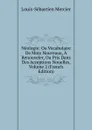 Neologie: Ou Vocabulaire De Mots Nouveaux, A Renouveler, Ou Pris Dans Des Acceptions Nouelles, Volume 2 (French Edition) - Mercier Louis-Sébastien