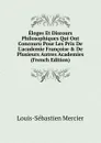 Eloges Et Discours Philosophiques Qui Ont Concouru Pour Les Prix De L.academie Francoise . De Plusieurs Autres Academies (French Edition) - Mercier Louis-Sébastien