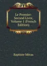 Le Premier-Second Livre, Volume 1 (French Edition) - Baptiste Méras