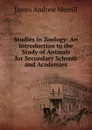 Studies in Zoology: An Introduction to the Study of Animals for Secondary Schools and Academies - James Andrew Merrill
