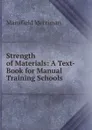 Strength of Materials: A Text-Book for Manual Training Schools - Merriman Mansfield