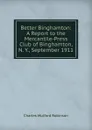 Better Binghamton: A Report to the Mercantile-Press Club of Binghamton, N. Y., September 1911 - Robinson Charles Mulford