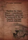 Theatre De Clara Gazul: Comedienne Espagnole, Suivi De La Jaquerie Et De La Famille Carvajal (French Edition) - Mérimée Prosper