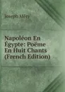 Napoleon En Egypte: Poeme En Huit Chants (French Edition) - Méry Joseph