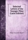 Selected Letters of the Younger Pliny (Latin Edition) - Elmer Truesdell Merrill