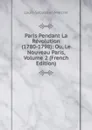 Paris Pendant La Revolution (1780-1798): Ou, Le Nouveau Paris, Volume 2 (French Edition) - Mercier Louis-Sébastien