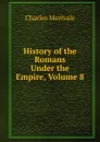 History of the Romans Under the Empire, Volume 8 - Merivale Charles