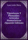 Tijeretazos Y Plumadas: Articulos Humoristicos (Spanish Edition) - Juan León Mera
