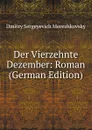 Der Vierzehnte Dezember: Roman (German Edition) - Дмитрий Сергеевич Мережковский