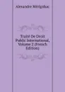 Traite De Droit Public International, Volume 2 (French Edition) - Alexandre Mérignhac