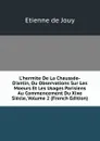 L.hermite De La Chaussee-D.antin, Ou Observations Sur Les Moeurs Et Les Usages Parisiens Au Commencement Du Xixe Siecle, Volume 2 (French Edition) - Etienne de Jouy