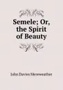 Semele; Or, the Spirit of Beauty - John Davies Mereweather