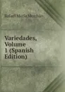 Variedades, Volume 1 (Spanish Edition) - Rafael María Merchán