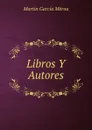 Libros Y Autores - Martín García Mérou