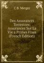 Des Assurances Terrestres: Assurances Sur La Vie a Primes Fixes (French Edition) - C B. Merger