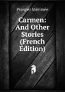 Carmen: And Other Stories (French Edition) - Mérimée Prosper