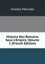Histoire Des Romains Sous L.Empire, Volume 1 (French Edition) - Merivale Charles