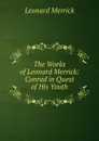 The Works of Leonard Merrick: Conrad in Quest of His Youth - Leonard Merrick