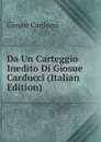 Da Un Carteggio Inedito Di Giosue Carducci (Italian Edition) - Giosuè Carducci