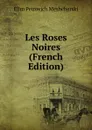 Les Roses Noires (French Edition) - Elim Petrovich Meshcherski