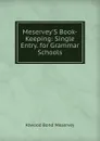 Meservey.S Book-Keeping: Single Entry. for Grammar Schools - Atwood Bond Meservey