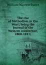 The rise of Methodism in the West; being the Journal of the Western conference, 1800-1811; - William Warren Sweet