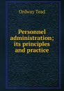 Personnel administration; its principles and practice - Ordway Tead