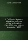 A California Supreme Court justice looks at law and society, 1964-1996: oral history transcript / 1997 - Allen E. Broussard