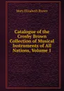 Catalogue of the Crosby Brown Collection of Musical Instruments of All Nations, Volume 1 - Mary Elizabeth Brown