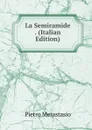 La Semiramide . (Italian Edition) - Metastasio Pietro
