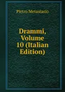 Drammi, Volume 10 (Italian Edition) - Metastasio Pietro
