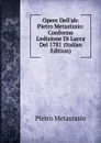 Opere Dell.ab: Pietro Metastasio: Conforme L.edizione Di Lucca Del 1781 (Italian Edition) - Metastasio Pietro
