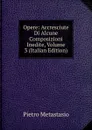 Opere: Accresciute Di Alcune Composizioni Inedite, Volume 3 (Italian Edition) - Metastasio Pietro