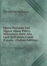 Opere Postume Del Signor Abate Pietro Metastasio Date Alla Luce Dall.abate Conte D.ayala . (Italian Edition) - Metastasio Pietro