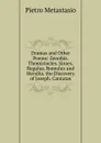 Dramas and Other Poems: Zenobia. Themistocles. Siroes. Regulus. Romulus and Hersilia. the Discovery of Joseph. Cantatas - Metastasio Pietro