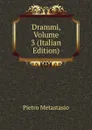 Drammi, Volume 3 (Italian Edition) - Metastasio Pietro