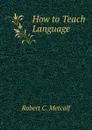 How to Teach Language - Robert C. Metcalf