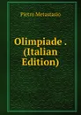 Olimpiade . (Italian Edition) - Metastasio Pietro