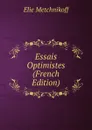 Essais Optimistes (French Edition) - Elie Metchnikoff