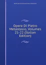 Opere Di Pietro Metastasio, Volumes 21-22 (Italian Edition) - Pietro [Antonio Domenico Buo Metastasio