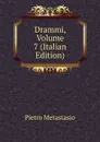 Drammi, Volume 7 (Italian Edition) - Metastasio Pietro