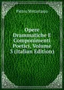 Opere Drammatiche E Componimenti Poetici, Volume 3 (Italian Edition) - Metastasio Pietro