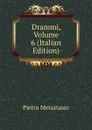Drammi, Volume 6 (Italian Edition) - Metastasio Pietro