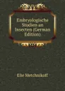 Embryologische Studien an Insecten (German Edition) - Elie Metchnikoff