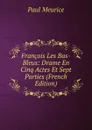 Francois Les Bas-Bleus: Drame En Cinq Actes Et Sept Parties (French Edition) - Paul Meurice