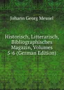 Historisch, Litterarisch, Bibliographisches Magazin, Volumes 5-6 (German Edition) - Meusel Johann Georg