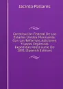 Constitucion Federal De Los Estados Unidos Mexicanos: Con Las Reformas, Adiciones Y Leyes Organicas Expedidas Hasta Junio De 1891 (Spanish Edition) - Jacinto Pallares