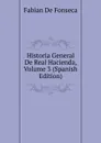 Historia General De Real Hacienda, Volume 3 (Spanish Edition) - Fabian De Fonseca