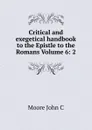 Critical and exegetical handbook to the Epistle to the Romans Volume 6: 2 - Moore John C