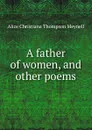 A father of women, and other poems - Meynell Alice Christiana